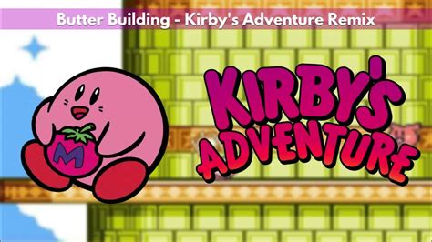 Butter Building Kirby S Adventure Remix Youtube