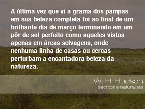 Frases Do Meio Ambiente W H Hudson Escritor E Naturalista 1608