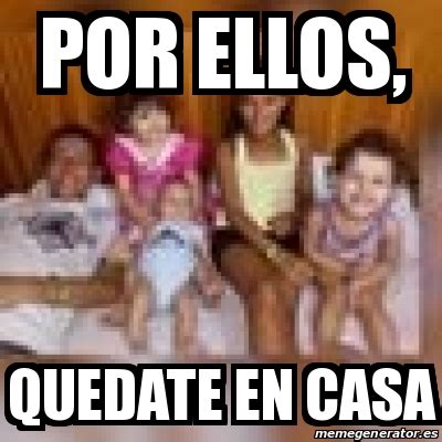 Meme Personalizado Por Ellos Quedate En Casa