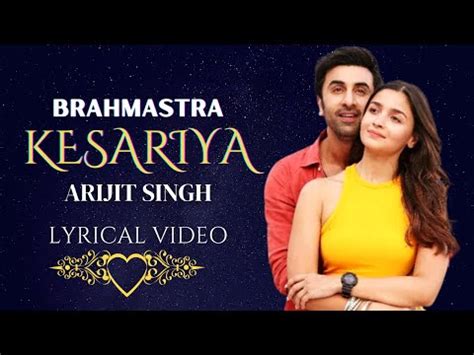 Kesariya Lyrics Brahmastra Arijit Singh Ranbir Kapoor Alia Bhatt