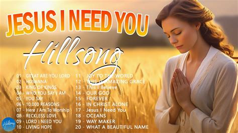 Jesus I Need You Greatest Hillsong Worship Songs Of All Time Best