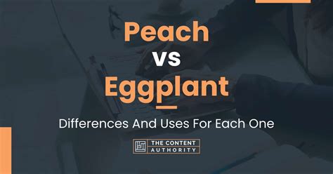 Peach Vs Eggplant Differences And Uses For Each One