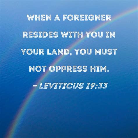 Leviticus 19:33 When a foreigner resides with you in your land, you ...