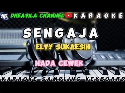 SENGAJA ELVI SUKAESIH KARAOKE LIRIK NADA CEWEK YouTube