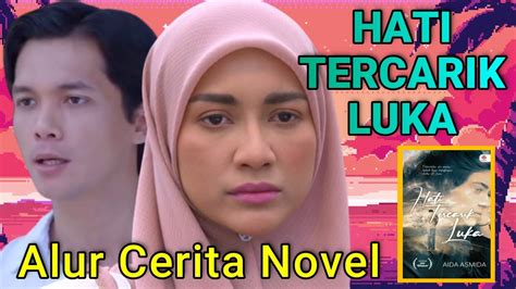 Hati Tercarik Luka Episod Peluang Kedua Alur Cerita Novel Youtube