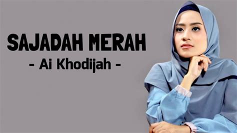 Ai Khodijah Sajadah Merah Lirik Viral Tiktok Youtube Music