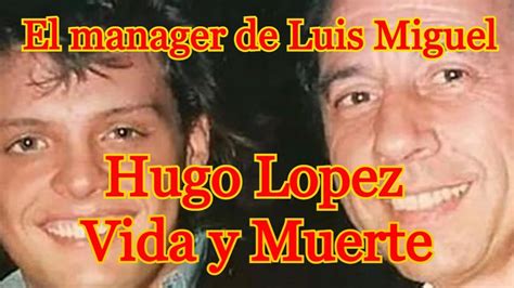 Vida y Muerte de Hugo López EL MANAGER DE LUIS MIGUEL YouTube