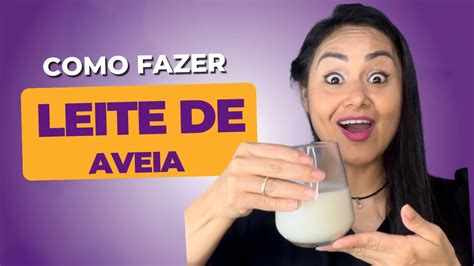 Como Fazer Leite De Aveia Caseiro Receita Simples E F Cil Youtube