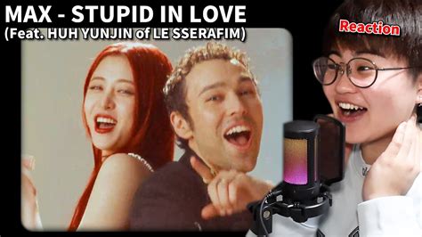 Max Stupid In Love Feat Huh Yunjin Of Le Sserafim