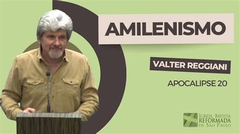 Amilenismo Apocalipse 20 Valter Reggiani YouTube