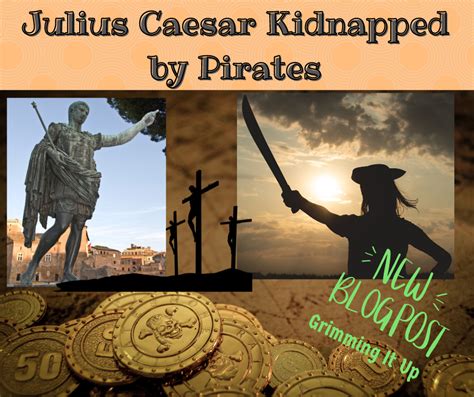 Julius Caesar Kidnapped By Pirates Welcome To Grimming It Up