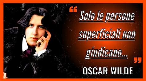 Frasi Di Oscar Wilde Aforismi Sulla Vita L Arte E La Bellezza