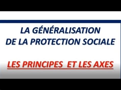 LA GÉNÉRALISATION DE LA PROTECTION SOCIALE LES PRINCIPES ET LES AXES