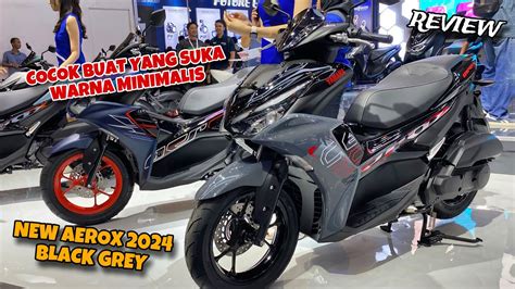 REVIEW WARNA BARU NEW YAMAHA AEROX 2024 BLACK GREY SI PALING