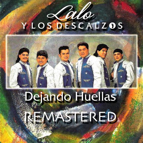 Dejando Huellas Remastered 2023 Álbum de Lalo Y Los Descalzos Spotify