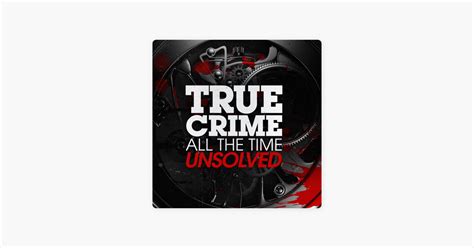 ‎true Crime All The Time Unsolved On Apple Podcasts