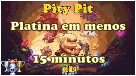 Pity Pit Passo A Passo Para Pegar A Platina Em Menos De 15 Minutos