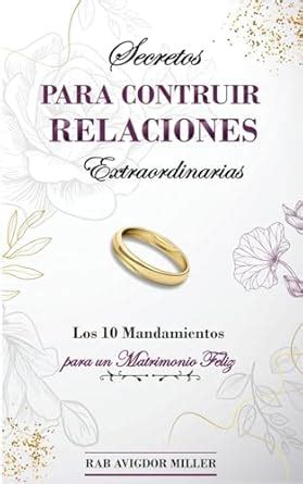 Secretos Para Construir Relaciones Extraordinarias Los Mandamientos