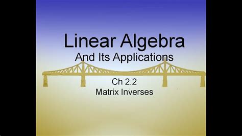 Linear Algebra And Its Applications Ch22 Matrix Inverses Youtube