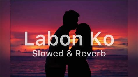 Labon Ko ~ Slowed And Reverb Lofi Vibes Kk Youtube