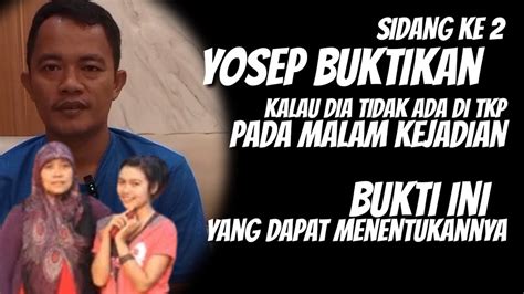 Persidangan Ke Yosep Buktikan Diri Nya Tidak Ada Di Tkp Tuk Hindari