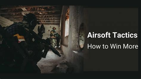 Airsoft Tactics How To Win More Games Players Guide