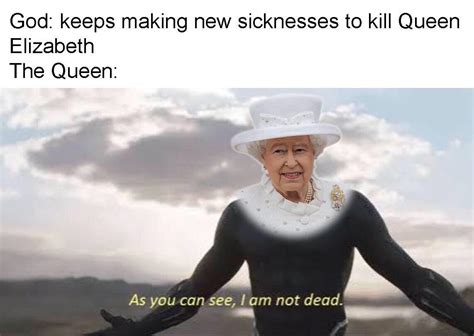 She Lives Rcoronavirusmemes Queen Elizabeth Is Immortal Know