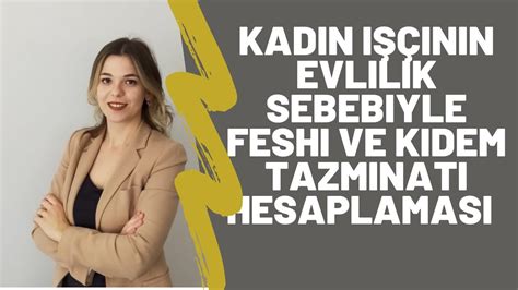 KADIN İŞÇİNİN EVLİLİK SEBEBİYLE FESHİ VE KIDEM TAZMİNATI HESAPLAMASI