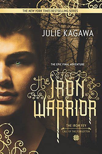 The Iron Warrior The Iron Fey Bk 7 By Julie Kagawa Book Outlet