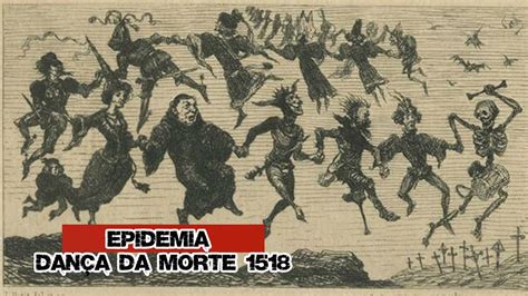 A EPIDEMIA DE DANÇA DANÇA DA MORTE 1518 YouTube