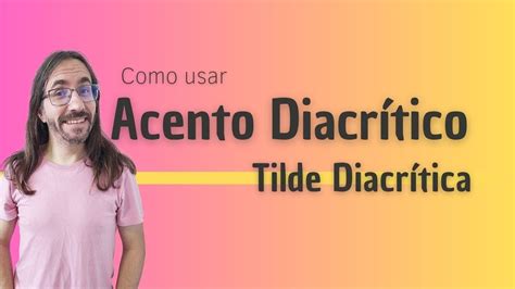 Aprenda Como Usar O Acento DiacrÍtico La Tilde Diacrítica Profe