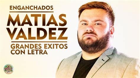 Mat As Valdez Enganchados Grandes Xitos Con Letra Youtube