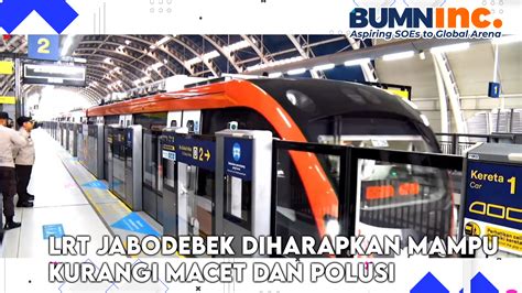 Diresmikannya Lrt Jabodebek Diharapkan Mampu Kurangi Macet Dan Polusi