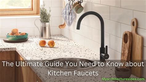 Types of Kitchen The Ultimate Guide You Need to Know about Kitchen Faucets