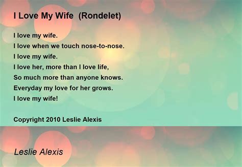 I Love My Wife (Rondelet) by Leslie Alexis - I Love My Wife (Rondelet) Poem