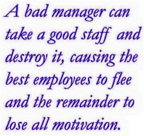 A Bad Manager Can Take A Good Staff And Destroy It Causing The Best