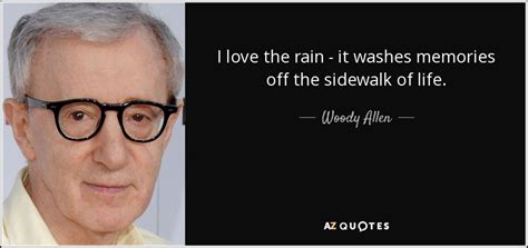 Woody Allen quote: I love the rain - it washes memories off the...