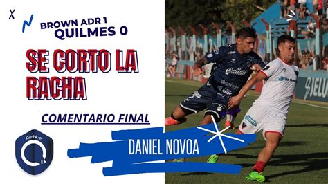 Brown ADR 1 Quilmes 0 Resumen Y Comentario Final Daniel Novoa FM Sur