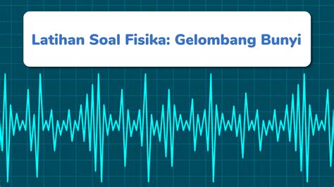 Ala Pelajar Gelombang Bunyi Latihan Soal Dan Pembahasan Kelas Xii Riset