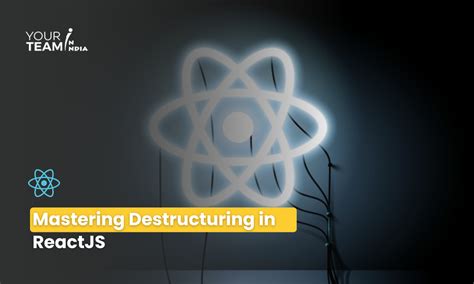 Mastering Destructuring In Reactjs A Comprehensive Guide