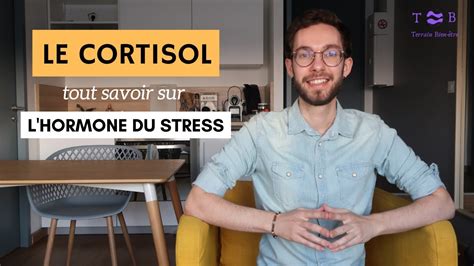 Le Cortisol Tout Savoir Sur L Hormone Du Stress Youtube