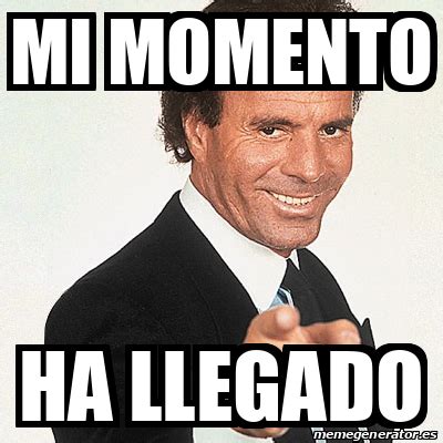 Meme Julio Iglesias Mi Momento Ha Llegado 32321472