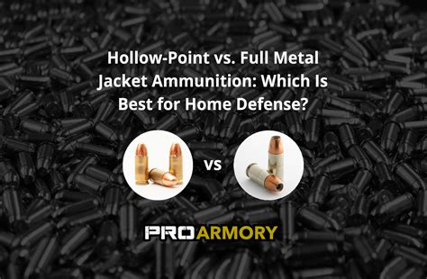 Hollow-Point vs. Full Metal Jacket Ammunition: Which Is Best for Home ...