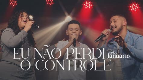 Trio Janu Rio Eu N O Perdi O Controle Cover Youtube Music