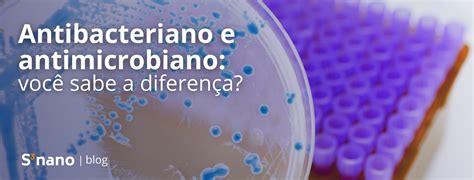 Antibacteriano e antimicrobiano você sabe a diferença S3nano