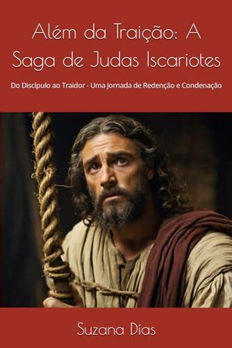 Além da Traição A Saga de Judas Iscariotes Do Discípulo ao Traidor