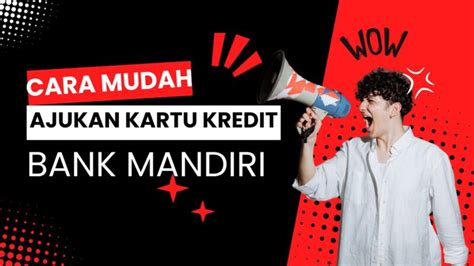 14 Langkah Mudah Ajukan Kartu Kredit Bank Mandiri Top Satu