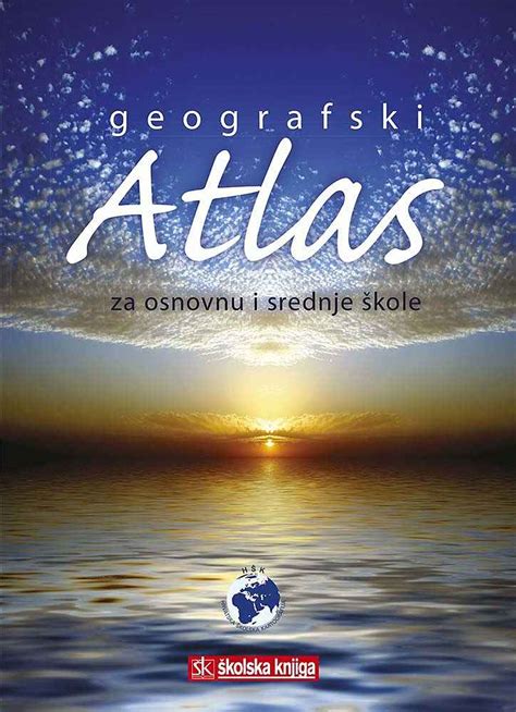 GEOGRAFSKI ATLAS za osnovne i srednje škole Hrvatska školska kartografija