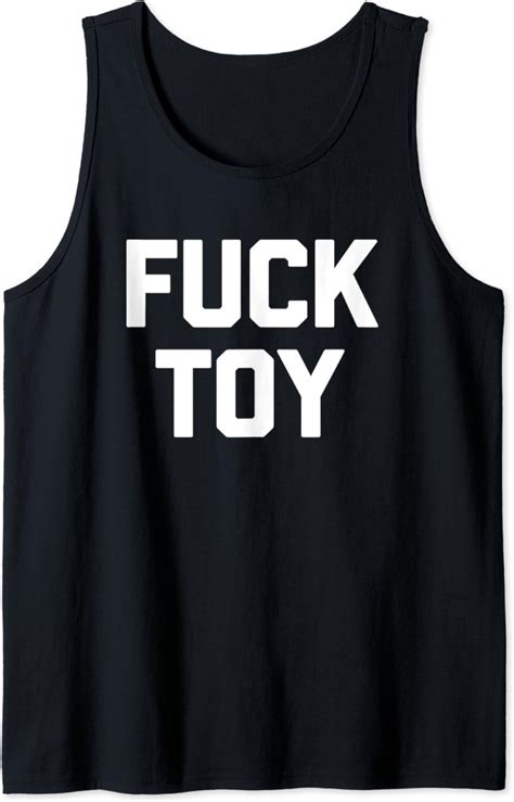 Fuck Toy T Shirt Funny Saying Sarcastic Novelty Sexy Sex Tank Top Clothing Shoes