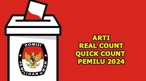 Arti Dari Real Count Quick Count Hingga Pleno Dalam Pemilu Ini Penjelasan Dan Perbedaannya